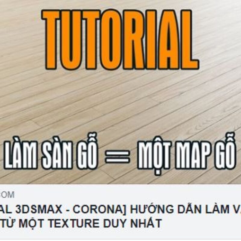 [TUTORIAL 3DSMAX – CORONA] HƯỚNG DẪN LÀM VẬT LIỆU SÀN GỖ TỪ MỘT TEXTURE DUY NHẤT