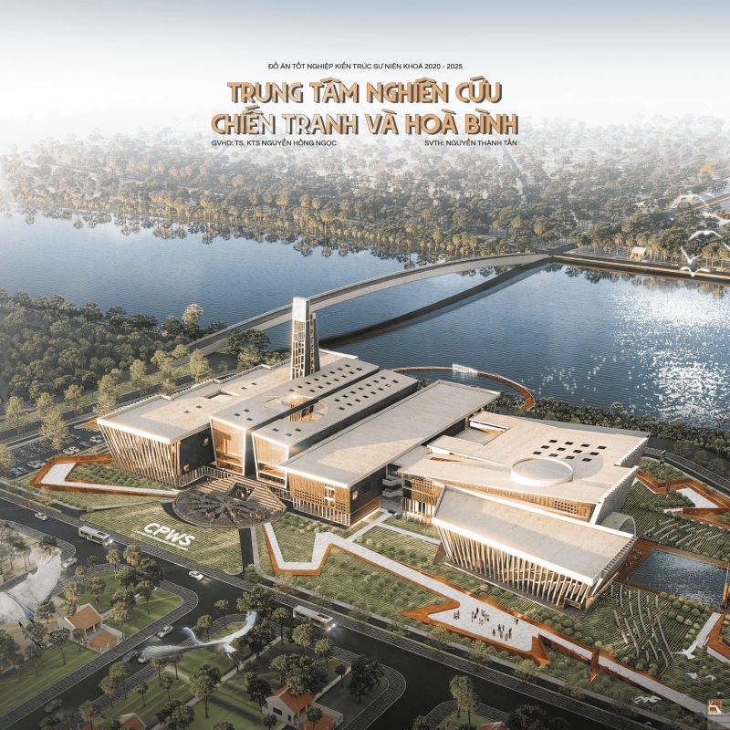 ĐỒ ÁN THỦ KHOA: TRUNG TÂM NGHIÊN CỨU CHIẾN TRANH VÀ HÒA BÌNH – HƯỚNG ĐI MỚI CHO KIẾN TRÚC BẢO TÀNG HIỆN ĐẠI